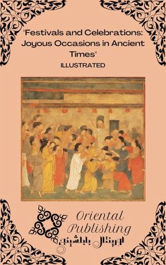 Festivals and Celebrations: Joyous Occasions in Ancient Times (eBook, ePUB) - Publishing, Oriental