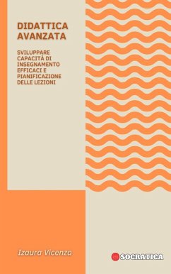 Cover Didattica Avanzata: Sviluppare Capacità Di Insegnamento Efficaci E Pianificazione Delle Lezioni (Educazione Innovativa: Strategie, Sfide e Soluzioni nella Pedagogia) (eBook, ePUB)