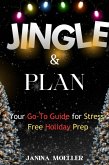 Jingle & Plan: Your Go-To Guide for Stress-Free Holiday Prep (eBook, ePUB) Jingle & Plan: Your Go-To Guide for Stress-Free Holiday Prep (eBook, ePUB)
