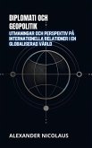 Diplomati Och Geopolitik: Utmaningar Och Perspektiv På Internationella Relationer I En Globaliserad Värld (Samtida Globala Utmaningar: Politik, Samhälle och Makt under 2000-talet) (eBook, ePUB) Diplomati Och Geopolitik: Utmaningar Och Perspektiv På Internationella Relationer I En Globaliserad Värld (Samtida Globala Utmaningar: Politik, Samhälle och Makt under 2000-talet) (eBook, ePUB)