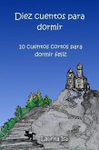 Diez cuentos para dormir : 10 cuentos cortos para dormir feliz (eBook, ePUB)