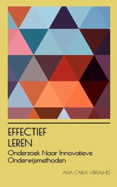 Effectief Leren: Onderzoek Naar Innovatieve Onderwijsmethoden (Innovatief Onderwijs: Strategieën, Uitdagingen en Oplossingen in Pedagogie) (eBook, ePUB) - Versalhes, Ana Carla