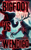 Bigfoot Vs Wendigo Bigfoot Vs Wendigo
