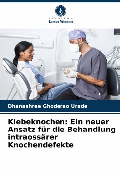 Cover Klebeknochen: Ein neuer Ansatz für die Behandlung intraossärer Knochendefekte