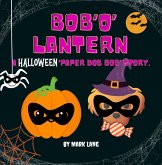 Bob 'O' Lantern (The Paper Dog Bob Stories) (eBook, ePUB) Bob 'O' Lantern (The Paper Dog Bob Stories) (eBook, ePUB)