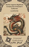 Divine Dragons: Mythical Creatures in Eastern Cultures (eBook, ePUB) Divine Dragons: Mythical Creatures in Eastern Cultures (eBook, ePUB)