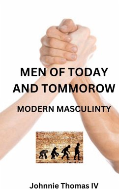 Men Of Today and Tommorow Modern Masculinity (eBook, ePUB) - Thomas, Johnnie