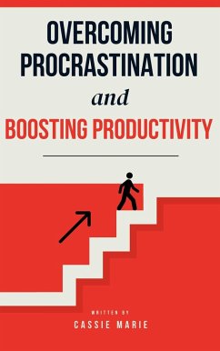 Overcoming Procrastination and Boosting Productivity (eBook, ePUB) - Marie, Cassie