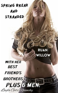 Spring Break and Stranded with Her Best Friend's Brothers Plus 6 Men Layla Gets Raunchy (eBook, ePUB) - Willow, Ruan