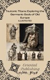 Teutonic Titans Exploring the Germanic Gods of Old Europe (eBook, ePUB) Teutonic Titans Exploring the Germanic Gods of Old Europe (eBook, ePUB)