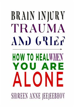 Cover Brain Injury, Trauma, and Grief: How to Heal When You Are Alone (eBook, ePUB)