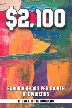 Earning $2,100 Per Month in Dividends: It's All in the Numbers (Financial Freedom, #250) (eBook, ePUB) - King, Joshua