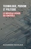 Technologie, Pouvoir Et Politique: Le Nouveau Visage Du Contrôle (Défis Globaux Contemporains : Politique, Société et Pouvoir au XXIe Siècle, #1) (eBook, ePUB) Technologie, Pouvoir Et Politique: Le Nouveau Visage Du Contrôle (Défis Globaux Contemporains : Politique, Société et Pouvoir au XXIe Siècle, #1) (eBook, ePUB)