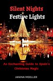 Silent Nights Festive Lights: An Enchanting Guide to Spain's Christmas Magic (eBook, ePUB) Silent Nights Festive Lights: An Enchanting Guide to Spain's Christmas Magic (eBook, ePUB)