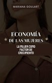 Economía De Las Mujeres: La Mujer Como Factor De Crecimiento (Economía Femenina: Empoderando Mujeres, Transformando Economías) (eBook, ePUB)