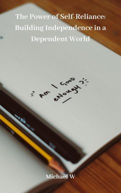 The Power of Self-Reliance: Building Independence in a Dependent World (eBook, ePUB) - W, Michael