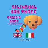 Bilingual Bob 3 - Craig's Sock (The Bilingual Paper Dog Bob Series (English & Italian), #3) (eBook, ePUB) Bilingual Bob 3 - Craig's Sock (The Bilingual Paper Dog Bob Series (English & Italian), #3) (eBook, ePUB)