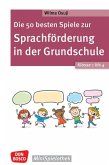 Die 50 besten Spiele zur Sprachförderung in der Grundschule. Klasse 1 bis 4 Die 50 besten Spiele zur Sprachförderung in der Grundschule. Klasse 1 bis 4