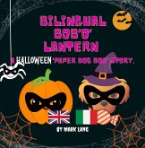 Bilingual Bob 'O' Lantern (The Bilingual Paper Dog Bob Series (English & Italian)) (eBook, ePUB) Bilingual Bob 'O' Lantern (The Bilingual Paper Dog Bob Series (English & Italian)) (eBook, ePUB)