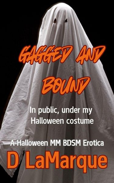 Gagged and Bound in Public, Under my Halloween Costume (Halloween MM Kink BDSM bondage erotica, #2) (eBook, ePUB) Gagged and Bound in Public, Under my Halloween Costume (Halloween MM Kink BDSM bondage erotica, #2) (eBook, ePUB)