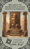 Silent Altars: The Abandonment of Ancient Gods Across Civilizations (eBook, ePUB) Silent Altars: The Abandonment of Ancient Gods Across Civilizations (eBook, ePUB)