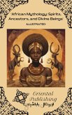 African Mythology: Spirits, Ancestors, and Divine Beings (eBook, ePUB) African Mythology: Spirits, Ancestors, and Divine Beings (eBook, ePUB)