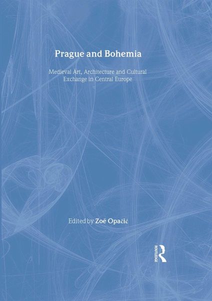 Prague and Bohemia: Medieval Art, Architecture and Cultural Exchange in Central Europe: Volume 32 (eBook, ePUB) Prague and Bohemia: Medieval Art, Architecture and Cultural Exchange in Central Europe: Volume 32 (eBook, ePUB)