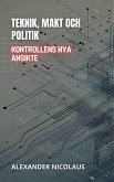 Teknik, Makt Och Politik: Kontrollens Nya Ansikte (Samtida Globala Utmaningar: Politik, Samhälle och Makt under 2000-talet, #1) (eBook, ePUB) Teknik, Makt Och Politik: Kontrollens Nya Ansikte (Samtida Globala Utmaningar: Politik, Samhälle och Makt under 2000-talet, #1) (eBook, ePUB)