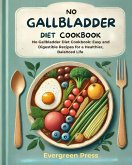 No Gallbladder Diet Cookbook: No Gallbladder Diet Cookbook: Easy and Digestible Recipes for a Healthier, Balanced Life (eBook, ePUB)