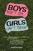 Boys Don't Cry, Girls Can't Throw (eBook, ePUB) Boys Don't Cry, Girls Can't Throw (eBook, ePUB)