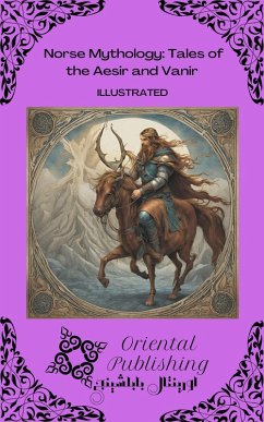 Norse Mythology: Tales of the Aesir and Vanir (eBook, ePUB) - Publishing, Oriental