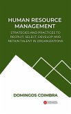 Human Resource Management: Strategies and practices to recruit, select, develop and retain talent in organizations (Administration: The science of managing resources) (eBook, ePUB)