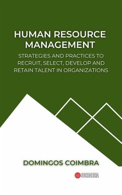 Human Resource Management: Strategies and practices to recruit, select, develop and retain talent in organizations (Administration: The science of managing resources) (eBook, ePUB) - Coimbra, Domingos