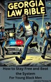 The Georgia Law Bible How to Stay Free and Beat the System (For Young Black Men, #1) (eBook, ePUB)