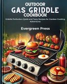 Outdoor Gas Griddle Cookbook: Griddle Perfection: Quick and Tasty Recipes for Outdoor Cooking Adventures (eBook, ePUB)