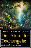 Der Atem des Dschungels: Action & Abenteuer (eBook, ePUB)