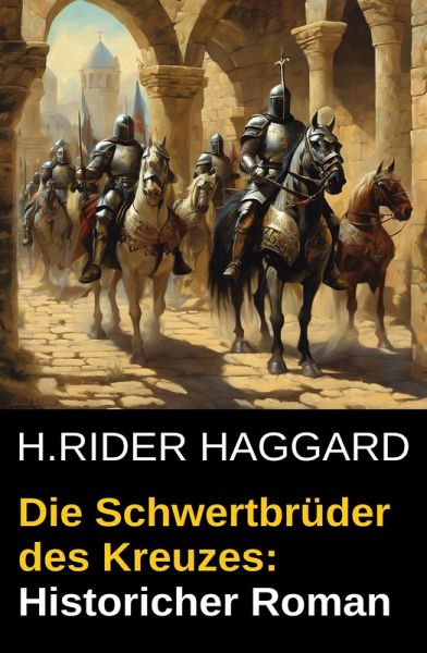 Die Schwertbrüder des Kreuzes: Historischer Roman (eBook, ePUB) Die Schwertbrüder des Kreuzes: Historischer Roman (eBook, ePUB)