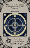 Whispers of the Gnosis Unveiling Ancient Spiritual Secrets (eBook, ePUB) Whispers of the Gnosis Unveiling Ancient Spiritual Secrets (eBook, ePUB)