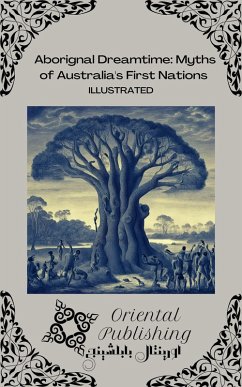 Aboriginal Dreamtime: Myths of Australia's First Nations (eBook, ePUB) - Publishing, Oriental