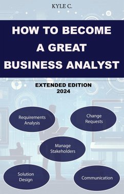 How to Become a Great Business Analyst Extended Edition 2024 (Career Know-How, #5) (eBook, ePUB) - C., Kyle