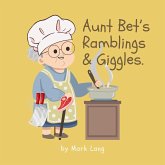 Aunt Bet's Ramblings & Giggles. (eBook, ePUB) Aunt Bet's Ramblings & Giggles. (eBook, ePUB)