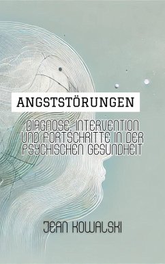 Angststörungen: Diagnose, Intervention Und Fortschritte In Der Psychischen Gesundheit (Psychische Störungen: Eine Serie über Psychologische Erkrankungen) (eBook, ePUB) - Kowalski, Jean