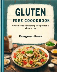 Gluten Free Cookbook: Gluten-Free Nourishing Recipes for a Vibrant Life (eBook, ePUB) - Press, Evergreen