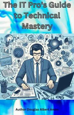 The IT Pro's Guide to Technical Mastery (eBook, ePUB) - Amos, Douglas Albert