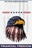 Financial Freedom: The True American Dream (eBook, ePUB) Financial Freedom: The True American Dream (eBook, ePUB)