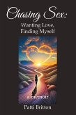 Chasing Sex: Wanting Love, Finding Myself (eBook, ePUB) Chasing Sex: Wanting Love, Finding Myself (eBook, ePUB)