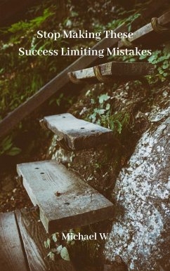 Stop Making These Success Limiting Mistakes (eBook, ePUB) - W, Michael