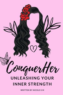 ConquerHer - Unleashing Your Inner Strength (eBook, ePUB) - M, Nicole G