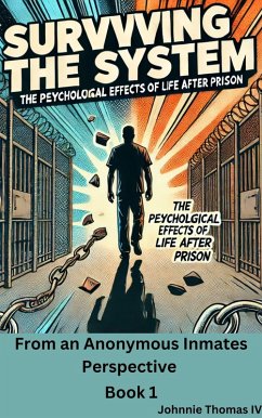 Surviving the System The Psychological Effects of Life After Prison (From an Anonymous Inmates perspective, #1) (eBook, ePUB) - Thomas, Johnnie
