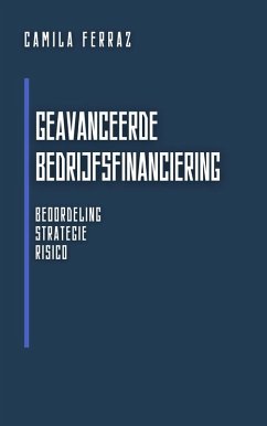 Cover Geavanceerde Bedrijfsfinanciering: Beoordeling, Strategie En Risico (Moderne Economie: Boekenserie voor Beginners en Professionals) (eBook, ePUB)
